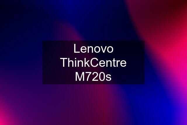 Lenovo ThinkCentre M720s