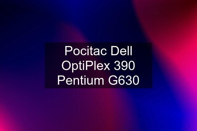 Pocitac Dell OptiPlex 390 Pentium G630