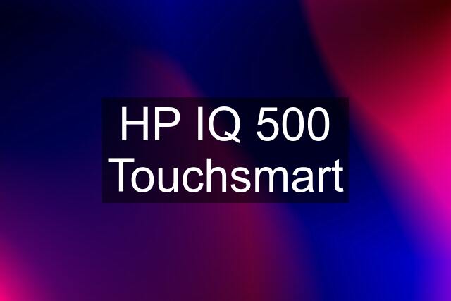 HP IQ 500 Touchsmart