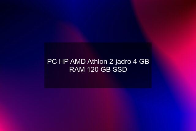 PC HP AMD Athlon 2-jadro 4 GB RAM 120 GB SSD