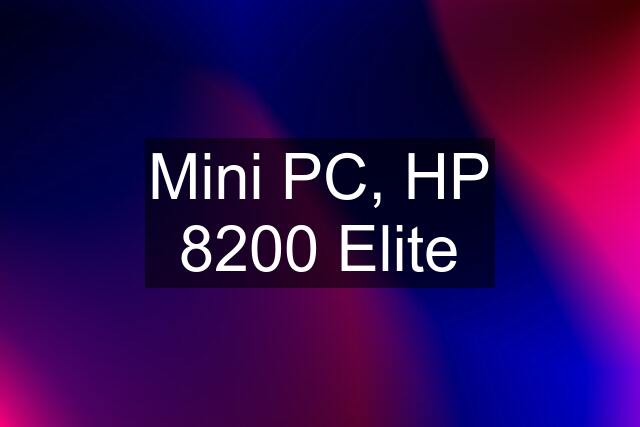 Mini PC, HP 8200 Elite