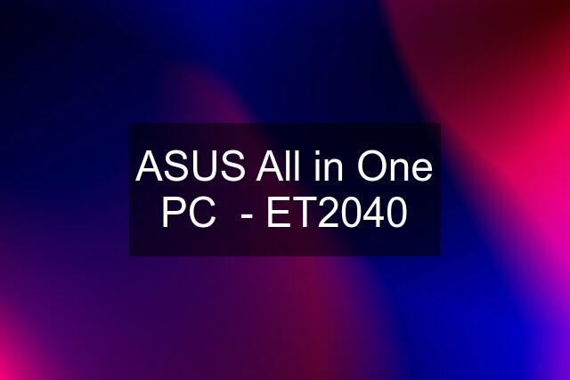 ASUS All in One PC  - ET2040