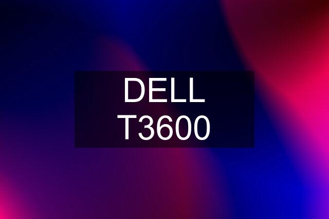 DELL T3600