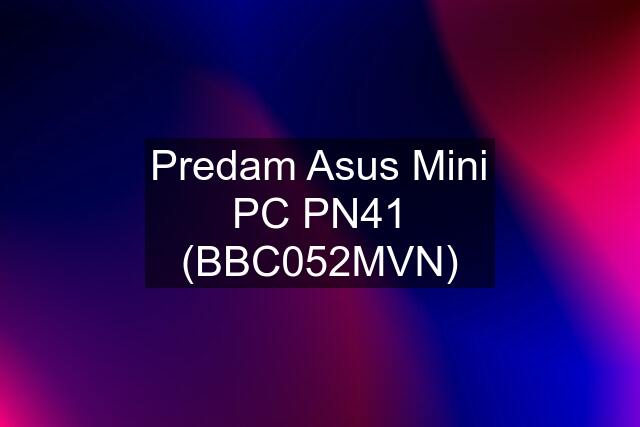 Predam Asus Mini PC PN41 (BBC052MVN)