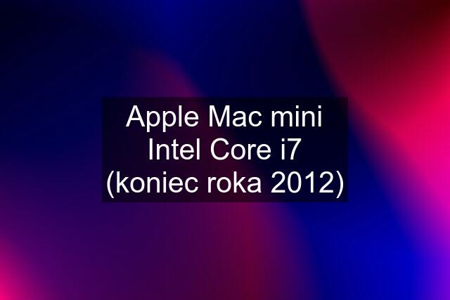 Apple Mac mini Intel Core i7 (koniec roka 2012)