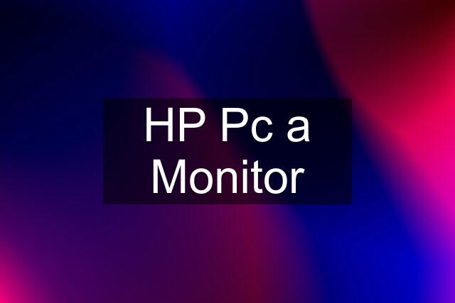 HP Pc a Monitor