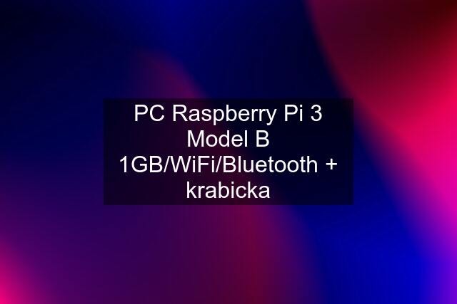 PC Raspberry Pi 3 Model B 1GB/WiFi/Bluetooth + krabicka