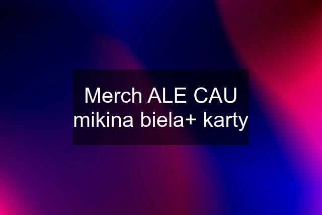 Merch ALE CAU mikina biela+ karty