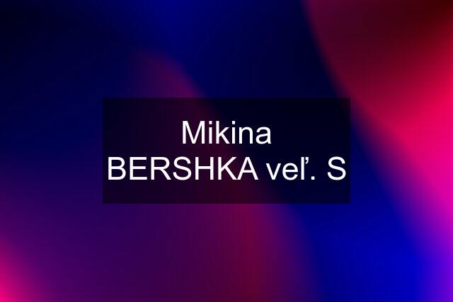 Mikina BERSHKA veľ. S