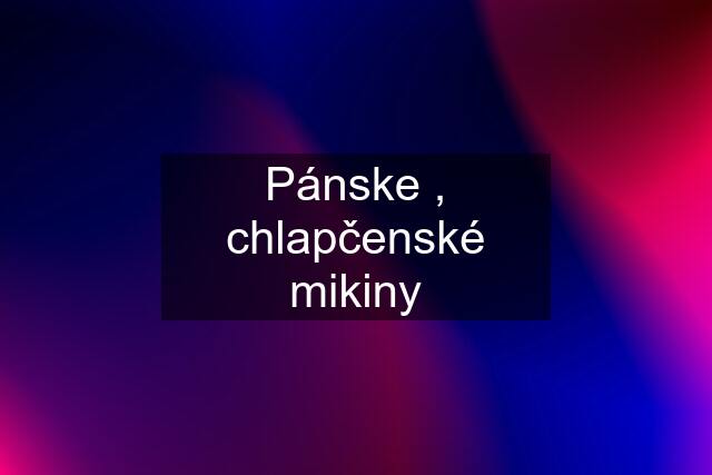 Pánske , chlapčenské mikiny