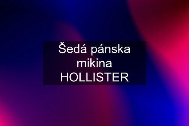 Šedá pánska mikina HOLLISTER