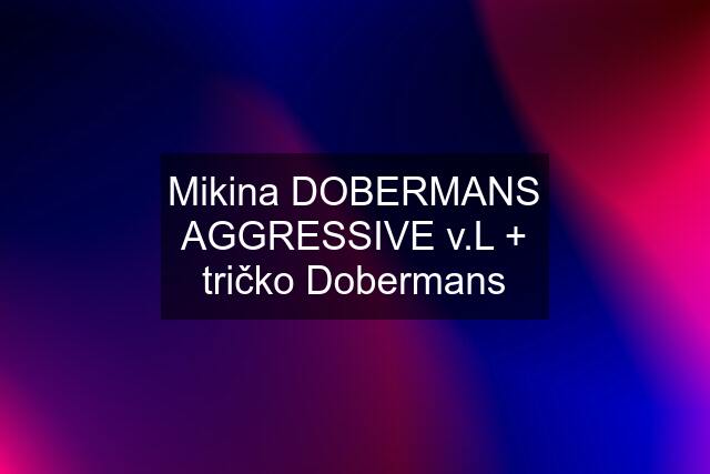 Mikina DOBERMANS AGGRESSIVE v.L + tričko Dobermans