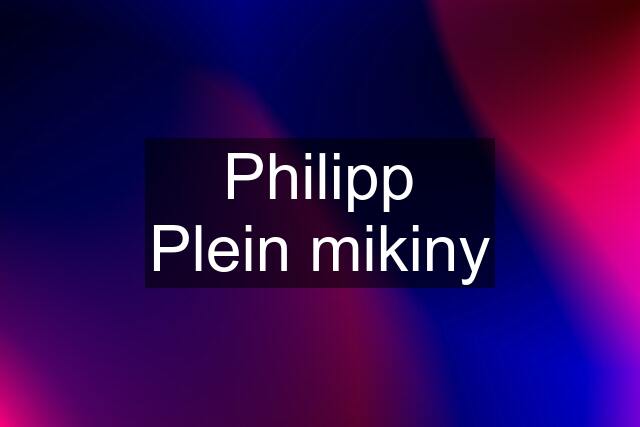 Philipp Plein mikiny