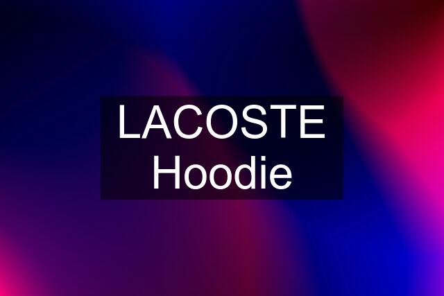 LACOSTE Hoodie