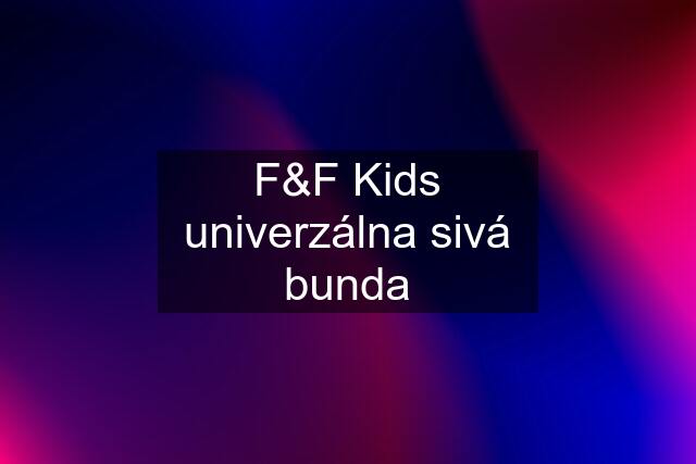 F&F Kids univerzálna sivá bunda