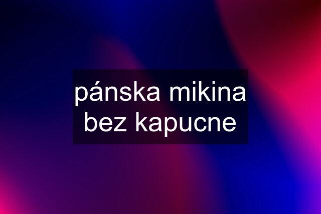 pánska mikina bez kapucne