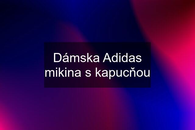 Dámska Adidas mikina s kapucňou