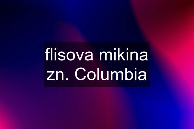 flisova mikina zn. Columbia