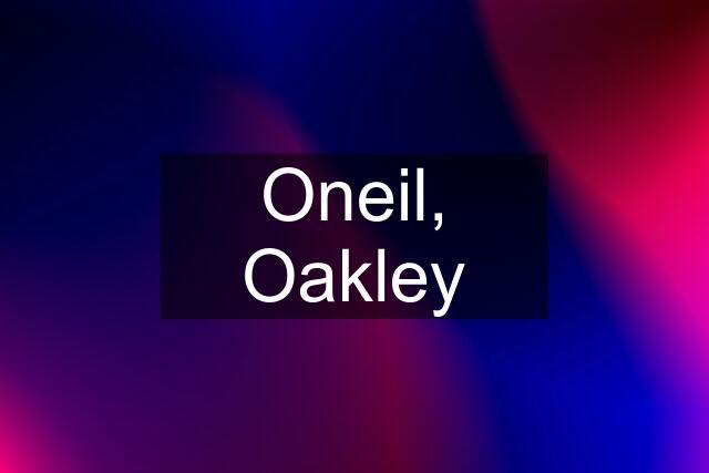 Oneil, Oakley