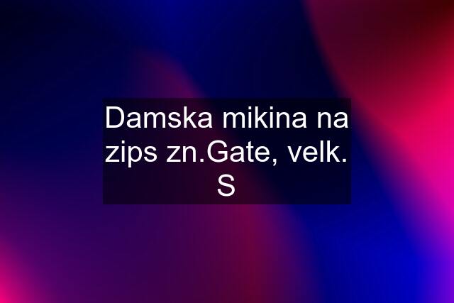 Damska mikina na zips zn.Gate, velk. S