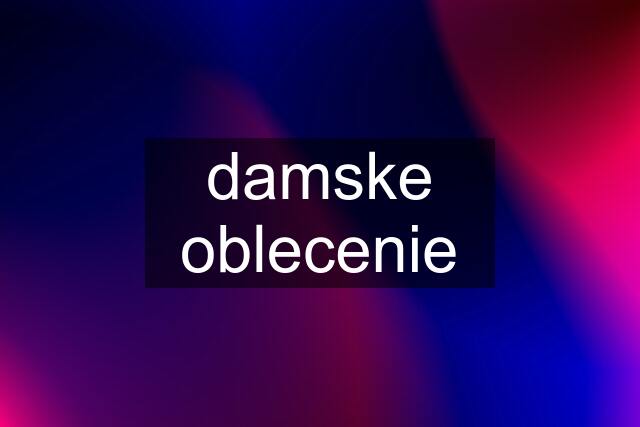 damske oblecenie