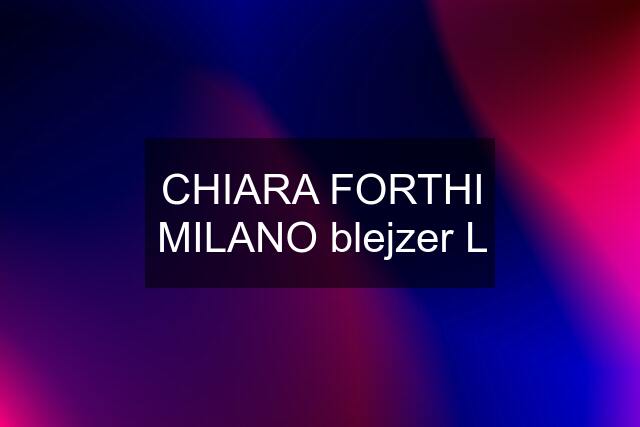 CHIARA FORTHI MILANO blejzer L