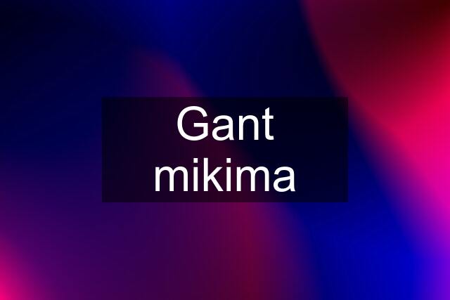 Gant mikima