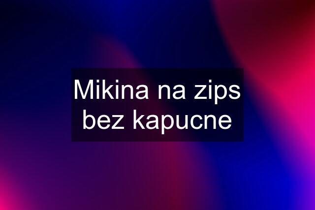 Mikina na zips bez kapucne