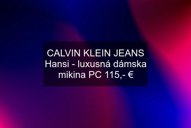 CALVIN KLEIN JEANS Hansi - luxusná dámska mikina PC 115,- €