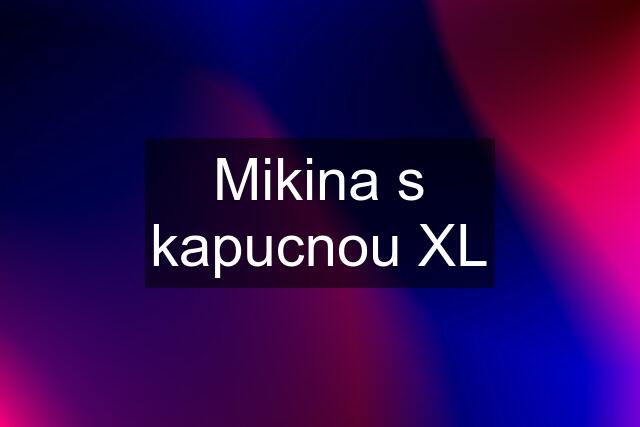 Mikina s kapucnou XL