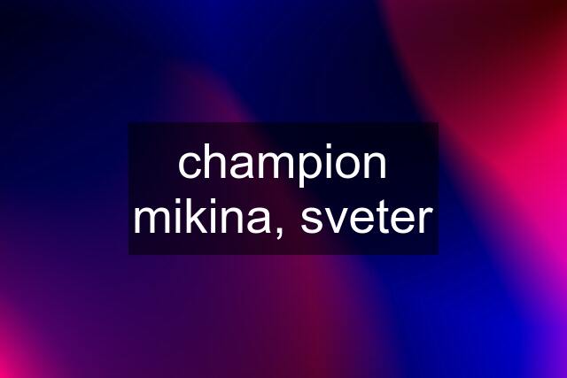 champion mikina, sveter