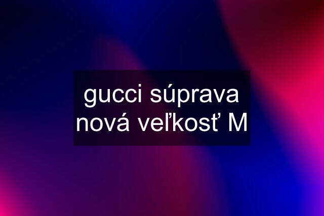 gucci súprava nová veľkosť M