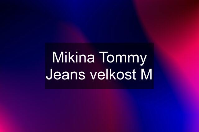 Mikina Tommy Jeans velkost M