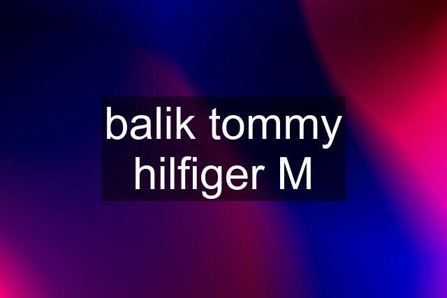 balik tommy hilfiger M