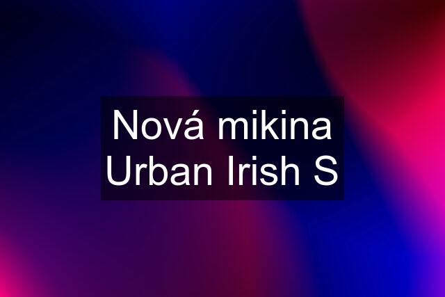 Nová mikina Urban Irish S