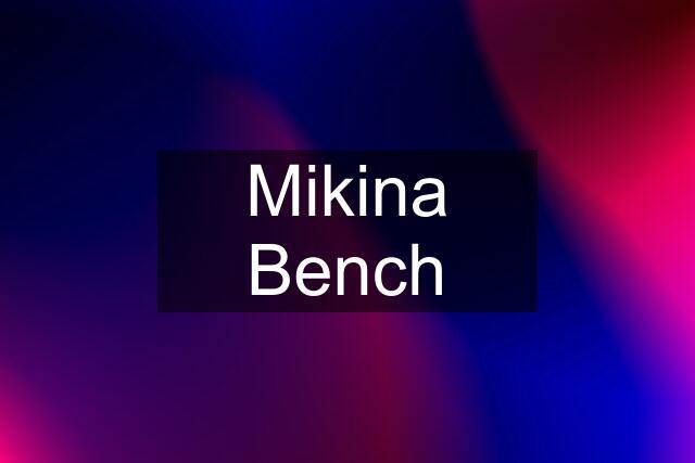 Mikina Bench