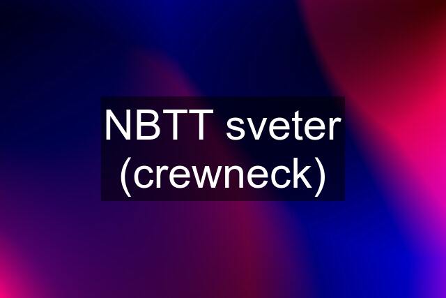 NBTT sveter (crewneck)