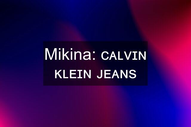 Mikina: ᴄᴀʟᴠɪɴ ᴋʟᴇɪɴ ᴊᴇᴀɴs