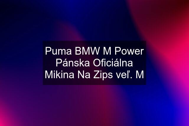 Puma BMW M Power Pánska Oficiálna Mikina Na Zips veľ. M