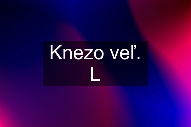 Knezo veľ. L