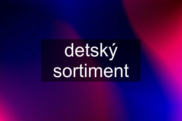 detský sortiment