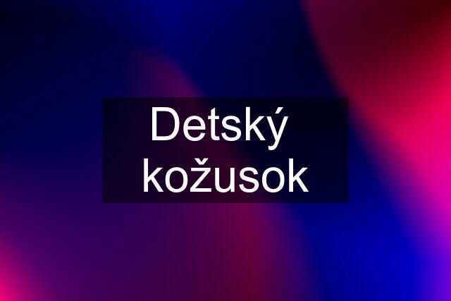 Detský  kožusok