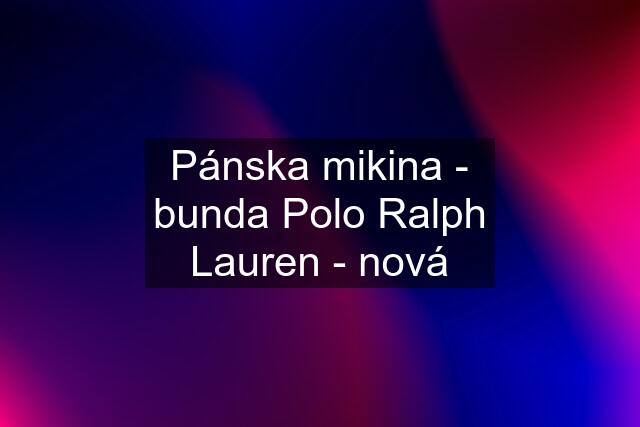 Pánska mikina - bunda Polo Ralph Lauren - nová