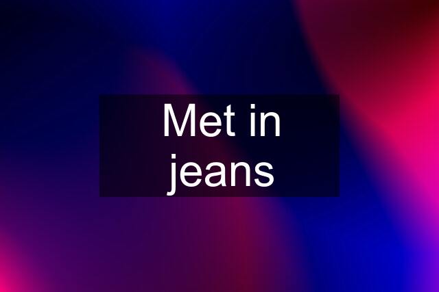 Met in jeans