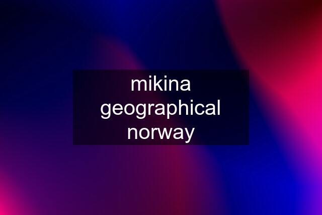 mikina geographical norway