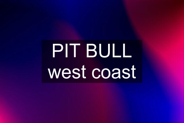PIT BULL west coast