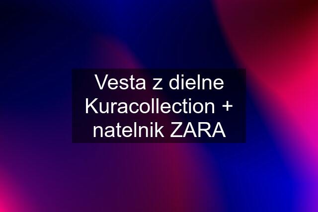 Vesta z dielne Kuracollection + natelnik ZARA