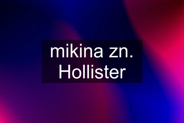 mikina zn. Hollister