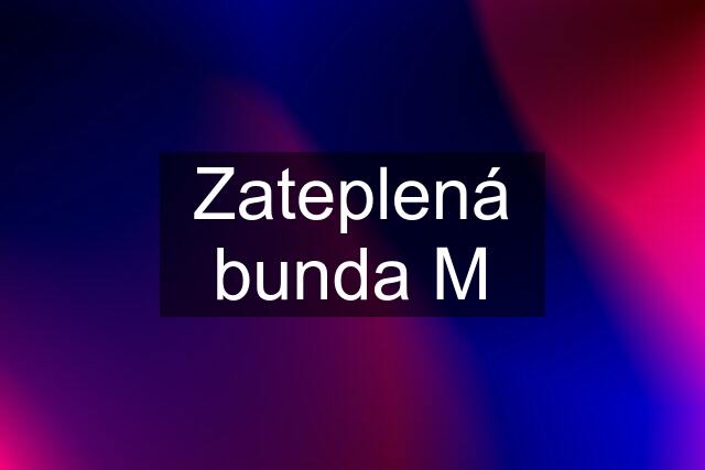 Zateplená bunda M