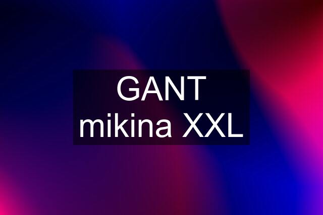 GANT mikina XXL